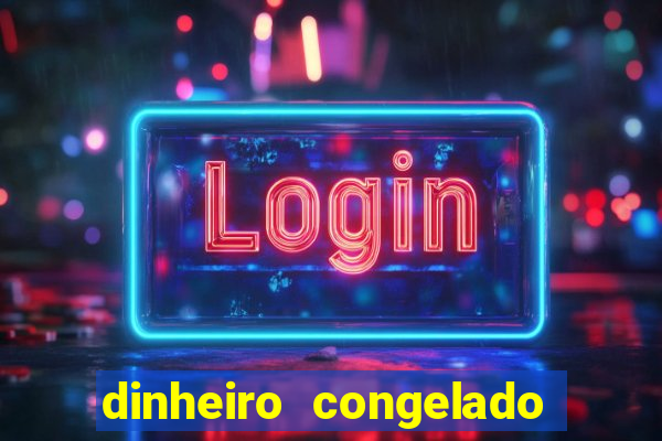 dinheiro congelado na plataforma de jogos